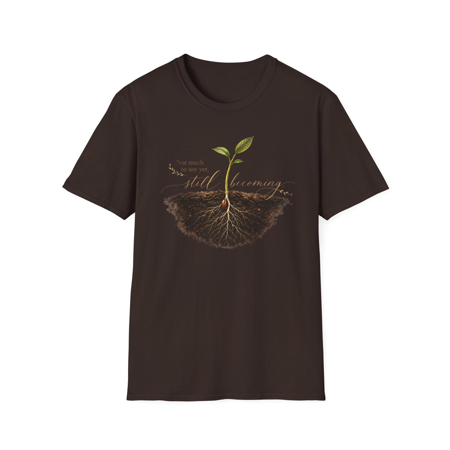 T-Shirt — Seedling Growing Design "Not Much To See Yet, Still Becoming" — Inspirational Plant Lover Tee