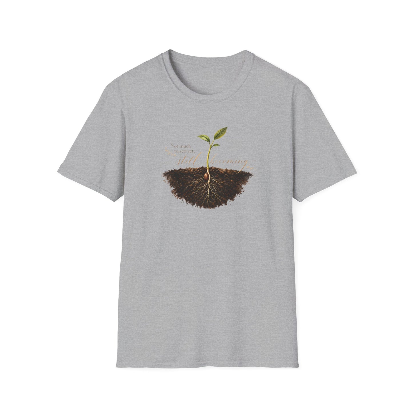 "Not Much To See Yet, Still Becoming" Tee