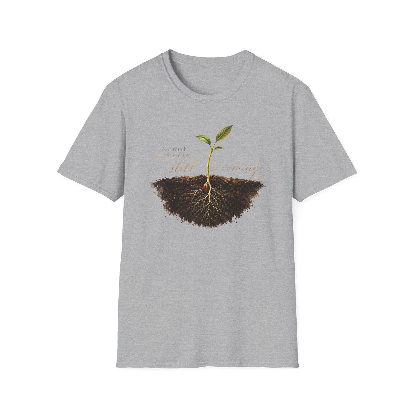 T-Shirt — Seedling Growing Design "Not Much To See Yet, Still Becoming" — Inspirational Plant Lover Tee