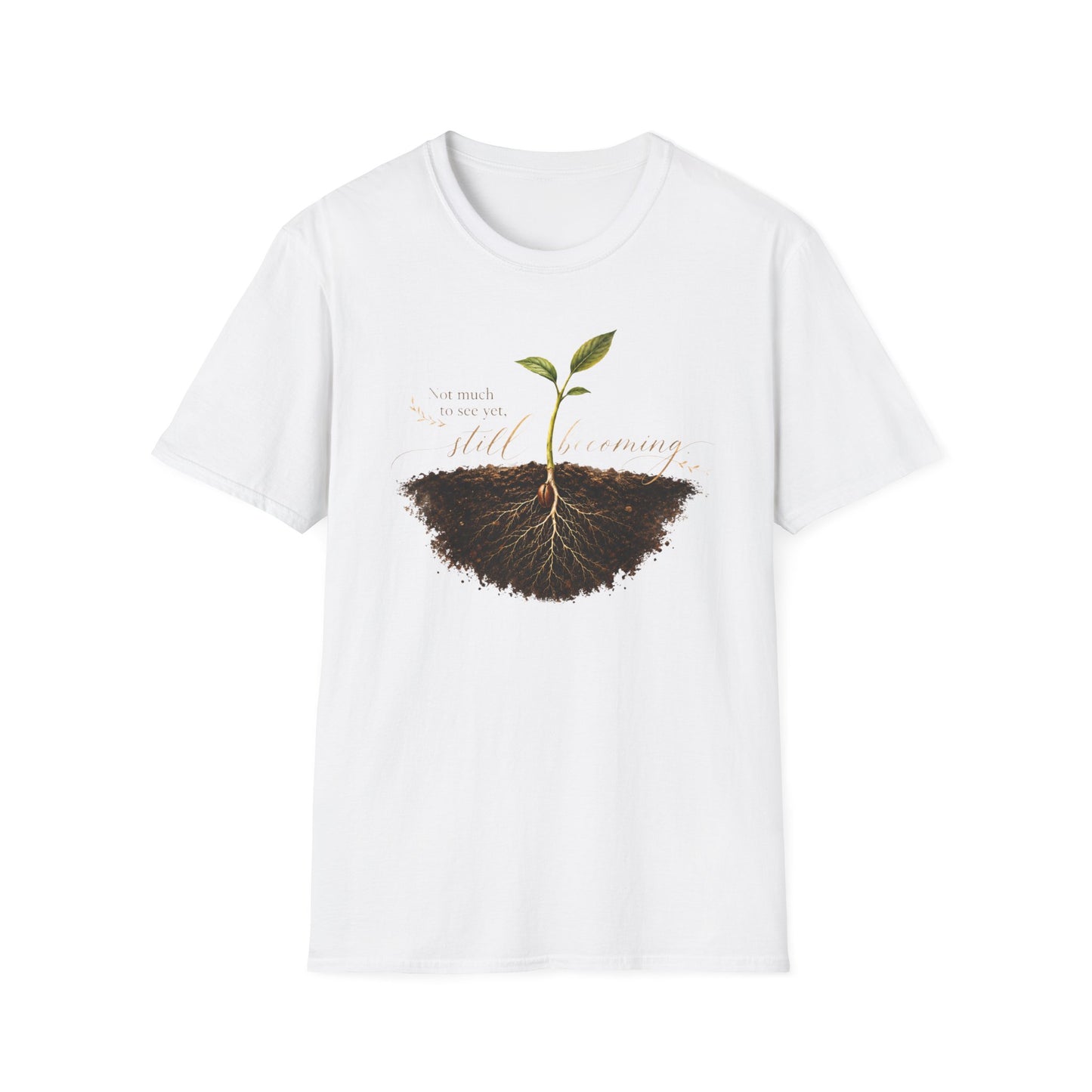 T-Shirt — Seedling Growing Design "Not Much To See Yet, Still Becoming" — Inspirational Plant Lover Tee