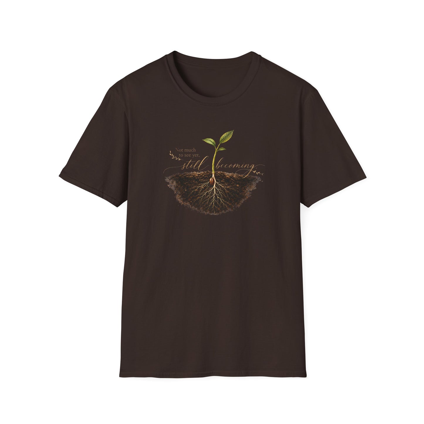 "Not Much To See Yet, Still Becoming" Tee