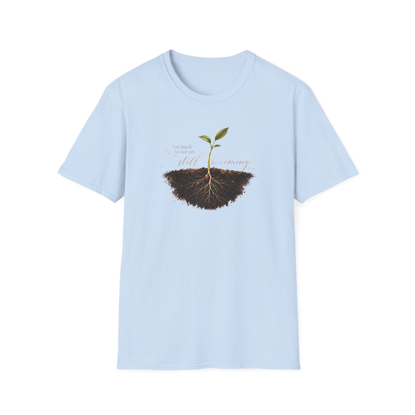 "Not Much To See Yet, Still Becoming" Tee